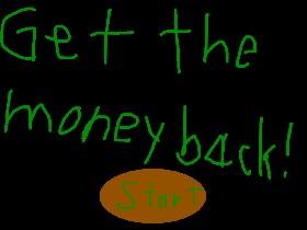 Get the Money Back! Easy