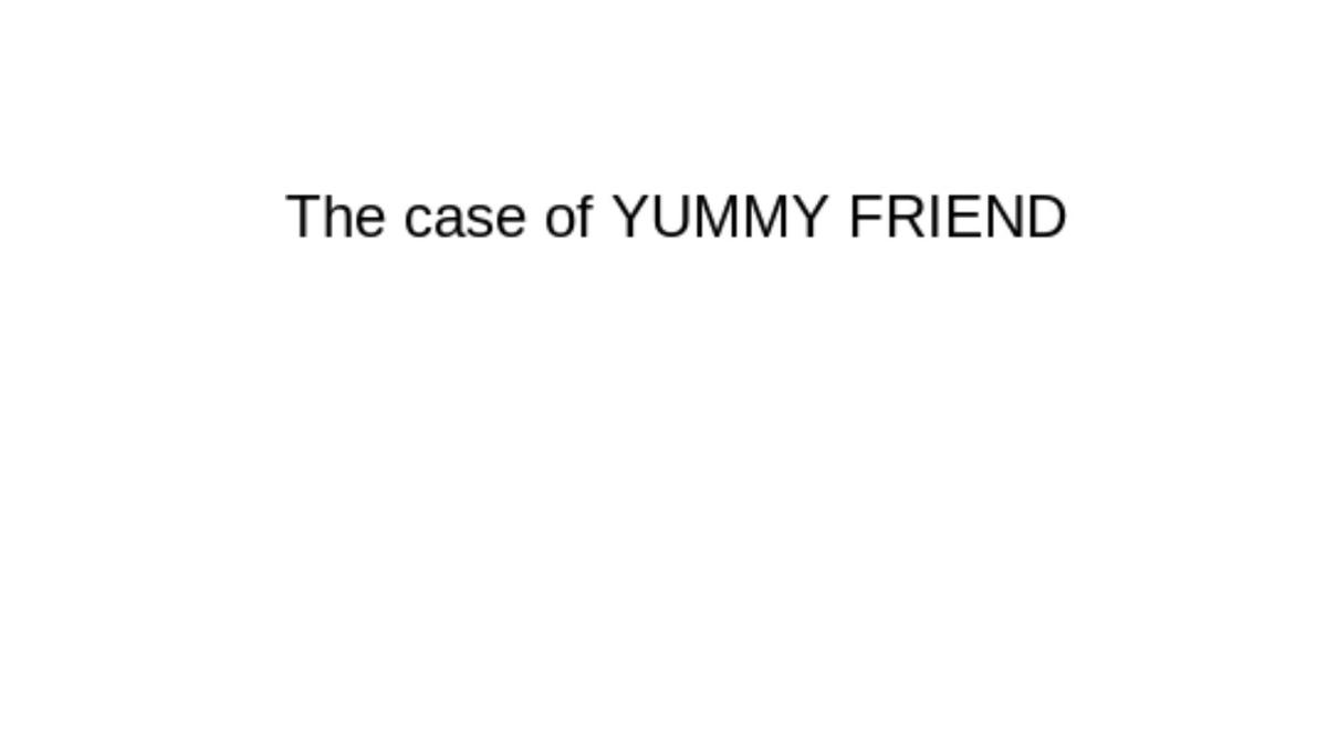 the case of YUMMY FRIEND