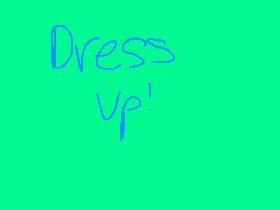 dress up!