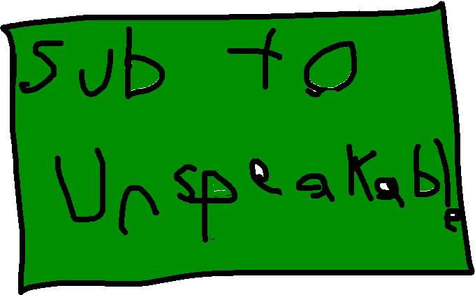 sub to Unspeakable