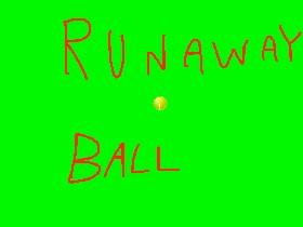 RUNAWAY BALL!