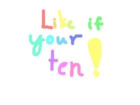 like if your ten!
