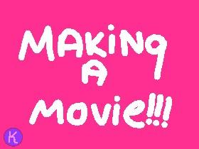 Making A Movie!!!
