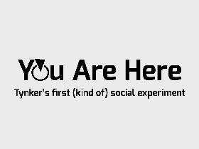 You Are Here            (SOCIAL EXPERIMENT) 1 1 2 1