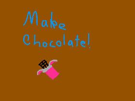 Make Chocolate!