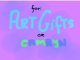 TO • ART GIFTS • (Camryn)