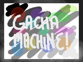 GACHA MACHINE