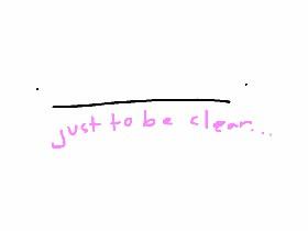 just to be clear