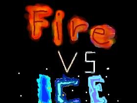 Fire VS Ice -reeeeeeeeeeeeeeeeee