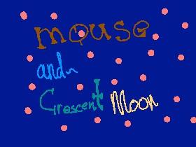 For Mouse Cat, And Crescent Moon!