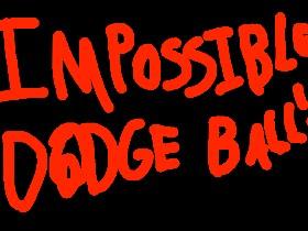 IMPOSSIBLE DODGE BALL!!!