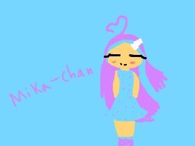 Hi! I’m Mika~Chan!