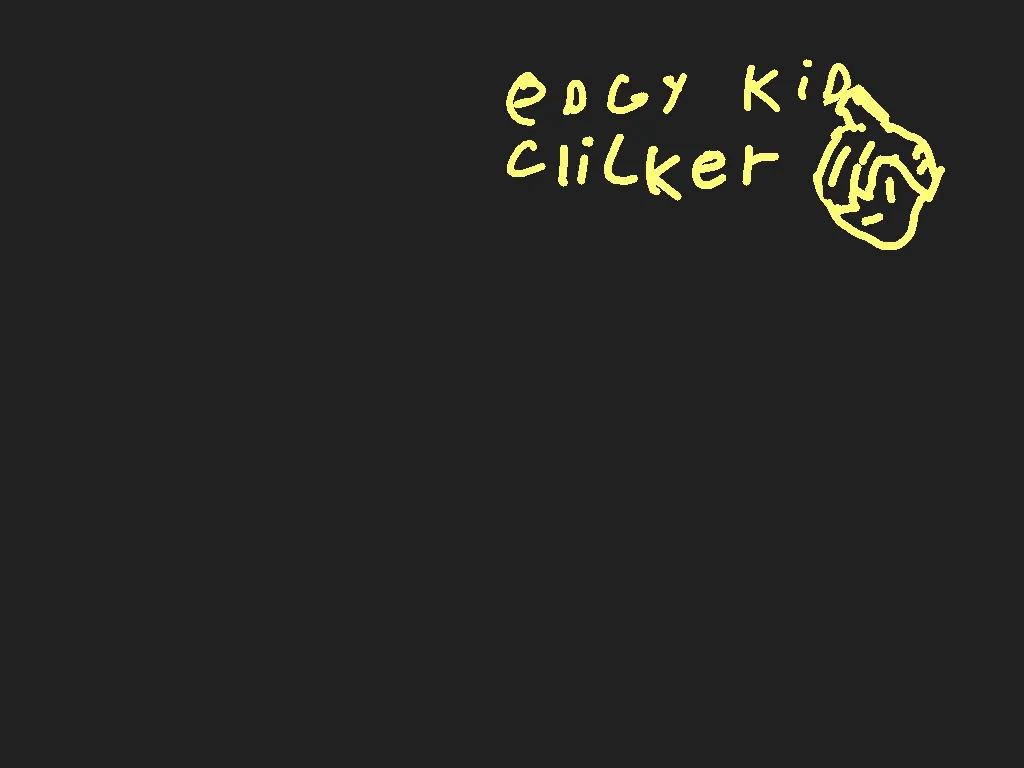 edgy kid clicker