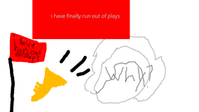 i have ran out of plays