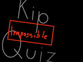 Kip Quiz (IMPOSIBLE)