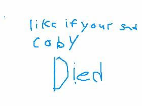 😭😭😭😭😭😭😭😭coby died