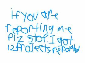 PLZ STOP REPORTING ME