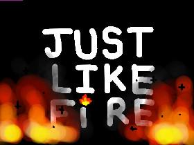 Just like fire! 1