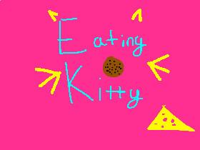 Eating kittttttty!