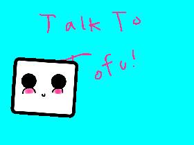 Talk to Tofu!