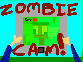 Zombie Cam!!!!