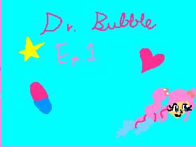 Dr. Bubble: Ep. 1 1 1