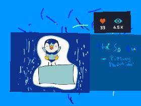 Piplupy Pro. SAYS THANK YOU FOR 33 Likes AND 4000 Views!