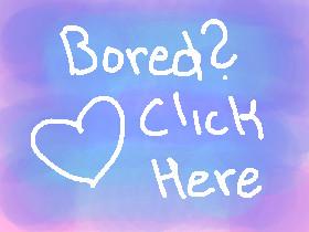 Bored? Click here