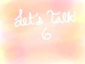 Let’s Talk - 6 