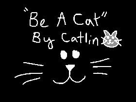 Be A Cat🐈” By Catlin