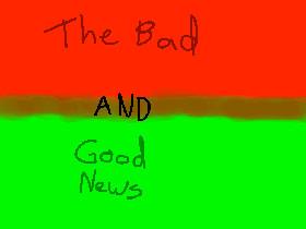 The Bad AND Good News