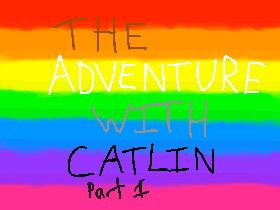 The Adventure with Catlin Part 1