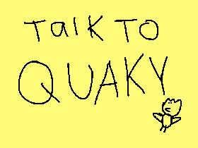 Talk to Quaky