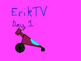 ErikTV Day 1