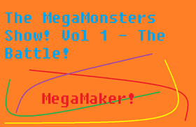 The MegaMonsters Show! Vol 1 - The Battle!