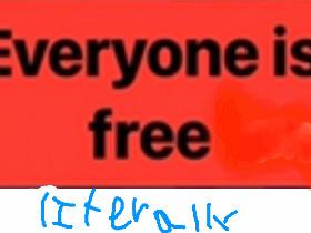 Everybody is free