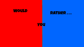 Would You Rather?