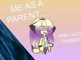 Me As A Parent!(LOL🤣)