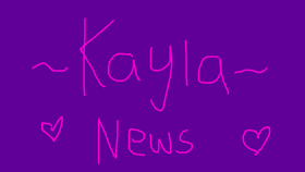 Kayla News!!! {Released}