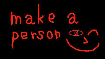 make a person! 1 ... I just made few changes I give all the credit to the creator/owner ORCA OREO!!!
