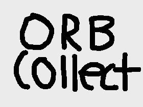 Orb Collecting