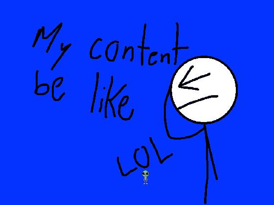 My Content be like...