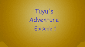 Tuyu's Adeventure - Episode 1!