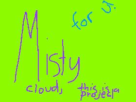 Misty cloud, this project is for u!