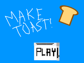 Make Toast!