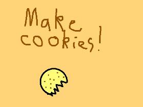Make cookies! 1 1