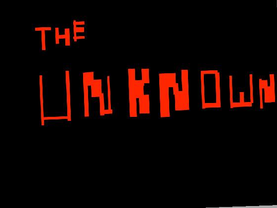 The Unknown... 1