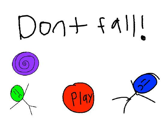 Dont fall!
