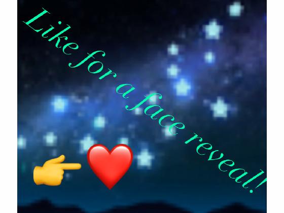 like for a face reveal :)