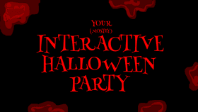 YOUR (mostly) INTERACTIVE HALLOWEEN PARTY